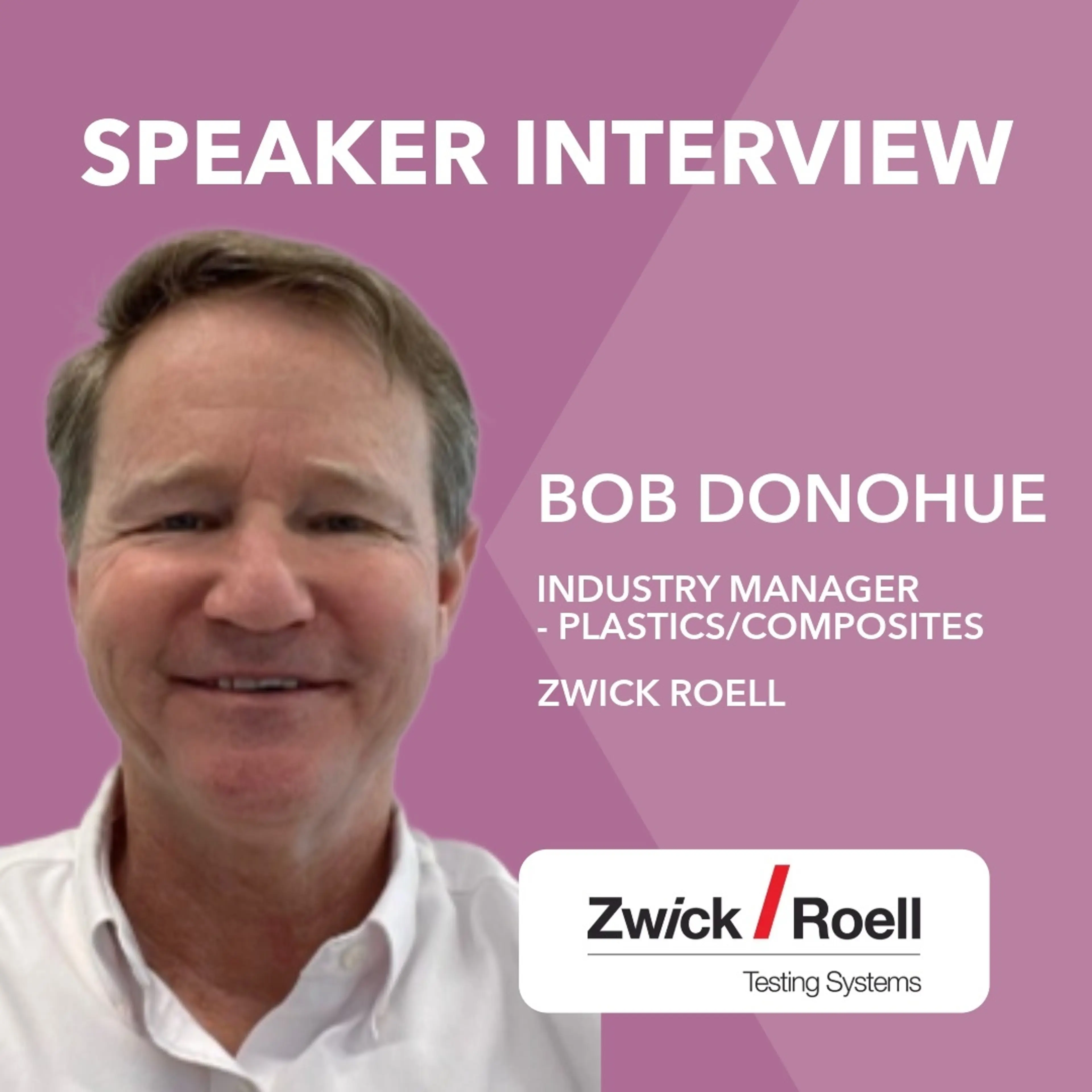 Speaker interviw with Bob Donohue of Zwick Roell